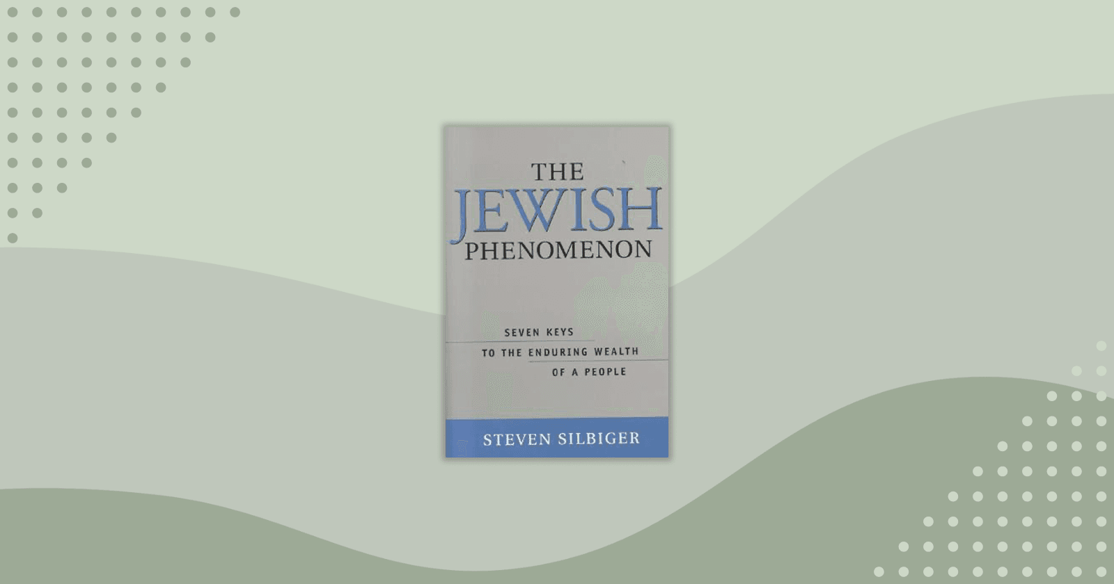 The Jewish Phenomenon: Seven Keys to the Enduring Wealth of a People